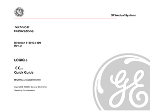 GE Medical Systems  Technical Publications  Direction 5130174-100 Rev. 2  LOGIQ e  Quick Guide MHLW No.: 218ABBZX00060000  Copyright© 2006 By General Electric Co. Operating Documentation  