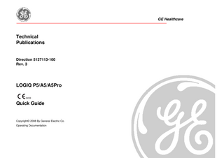 GE Healthcare  Technical Publications  Direction 5137113-100 Rev. 3  LOGIQ P5/A5/A5Pro 0459  Quick Guide  Copyright© 2008 By General Electric Co. Operating Documentation  