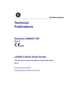 GE Medical Systems  Technical Publications  Direction 2406547-100 Rev. 0 0459  LOGIQ 3 Quick Guide Errata This document replaces the page 53 of Quick Start Guide R2.0.1 Operating Documentation Copyright© 2003 By General Electric Co.  