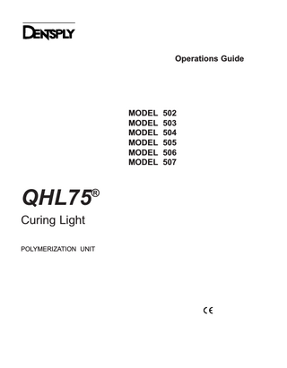 Operations Guide  QHL75  MODEL 502 MODEL 503 MODEL 504 MODEL 505 MODEL 506 MODEL 507  ®  Curing Light  POLYMERIZATION UNIT  