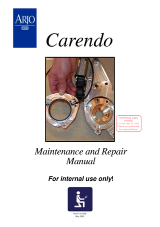 Carendo  Reference Copy Printed 8:25 am, Apr 14, 2005  Check occasionally for new editions.  Maintenance and Repair Manual For internal use only!  09.CC.01/2GB May 2002  