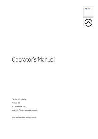 Operator’s Manual  Doc no: 100-105-000 Revision 4.0 th  26 September 2011 ®  McGRATH MAC Video Laryngoscope  From Serial Number 300706 onwards  