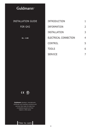 1. Introduction  Bla bla  installation guide  introduction  1  for gh2  information  2  installation  3  electrical connection  4  control  5  tools  6  service  7  UL – 2.00  23W1  © Guldmann GB-1394/11/08  Guldmann develops, manufactures, distributes and maintains products and services that make the daily lives of disabled people and their helpers a little easier.    