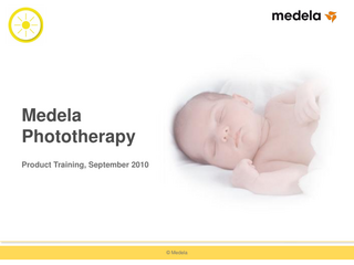 Medela Phototherapy Product Training, September 2010  © Medela  