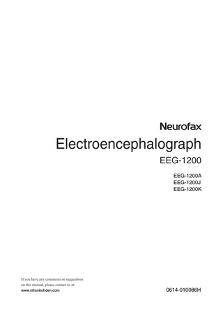 Electroencephalograph EEG-1200 EEG-1200A EEG-1200J EEG-1200K  If you have any comments or suggestions on this manual, please contact us at: www.nihonkohden.com  0614-010086H  