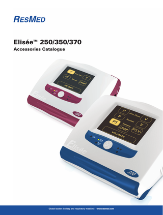 Elisée™ 250/350/370 Accessories Catalogue  Global leaders in sleep and respiratory medicine  www.resmed.com  