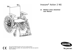 Invacare® Action 2 NG en Medium active wheelchair User Manual  This manual MUST be given to the user of the product. BEFORE using this product, this manual MUST be read and saved for future reference.  