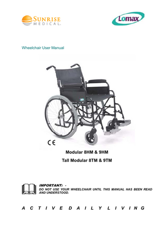 Wheelchair User Manual  Modular 8HM & 9HM Tall Modular 8TM & 9TM  IMPORTANT: DO NOT USE YOUR WHEELCHAIR UNTIL THIS MANUAL HAS BEEN READ AND UNDERSTOOD.  A  C  T  I  V  E  D  A  I  L  Y  L  I  V  I N G  