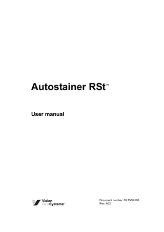 Autostainer RSt  ™  User manual  Vision Systems  TM  Document number: 09.7508.500 Rev. A02  