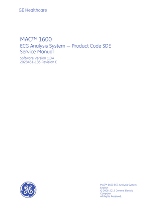 GE Healthcare  MAC™ 1600 ECG Analysis System - Product Code SDE Service Manual Software Version 1.0.4 2028451-183 Revision E  MAC™ 1600 ECG Analysis System English © 2008-2012 General Electric Company. All Rights Reserved.  