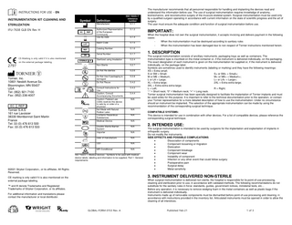 INSTRUCTIONS FOR USE - EN INSTRUMENTATION KIT CLEANING AND  Symbol  STERILIZATION IFU-7638 GLB EN Rev H  Manufacturer  EC  REP  LOT REF SN  CE-Marking is only valid if it is also mentioned  2797  on the external package labeling.  Tornier, Inc. 10801 Nesbitt Avenue So. Bloomington, MN 55437 USA Tel: (952) 921-7100 Fax: (952) 236-4007  EC REP Tornier S.A.S 161 rue Lavoisier 38330 Montbonnot Saint Martin France Tel: 33 (0) 476 613 500 Fax: 33 (0) 476 613 533  Definition  STERILE  or  R  ISO 15223-1* reference number 5.1.1  Authorized Representative of the European Community Use By Date  5.1.2  Batch Code  5.1.5  Catalog Number  5.1.6  Serial Number  5.1.7  Sterilized using Irradiation  5.2.4  Non-Sterile  5.2.7  Do Not Re-sterilize  5.2.6  Do Not Use if packaging is damaged Do Not Reuse  5.2.8  Consult Instructions for Use Caution, Consult Accompanying Documents Caution: Federal Law (USA) restricts this device to sale by or order of a physician Not Made with Natural Rubber Latex Contains Hazardous Substances Medical Device  5.4.3  Double Sterile Barrier System Importer  N/A  Date of manufacture  N/A  UDI  N/A  MR Conditional  N/A  5.1.4  5.4.2  5.4.4 N/A  IMPORTANT: When the hospital does not own the surgical instrumentation, it accepts invoicing and delivers payment in the following cases: -  When the instrumentation must be destroyed according to sanitary rules When the instrumentation has been damaged due to non-respect of Tornier instructions mentioned herein.  1. DESCRIPTION The surgical instrumentation consists of ancillary instruments, packaging trays as well as containers. The instrumentation type is inscribed on the metal container or, if the instrument is delivered individually, on the packaging. The exact designation of each instrument is given on the instrumentation list supplied or, if the instrument is delivered individually, on the package label. Symbols are sometimes used to identify instruments (labeling or marking) and they have the following meanings: XS = Extra-small; S or SM = Small; S+ or SM+ = Small+; M or ME = Medium; M+ or ME+ = Medium+; L or LA = Large; L+ or LA+ = Large+; XL = Extra-large; 2XL = Extra-extra-large; 3XL = Extra-extra-extra-large; L = Left; R = Right; “-” = Short neck; “0” = Medium neck; “+” = Long neck. Tornier surgical instrumentation has been specially designed to facilitate the implantation of Tornier implants and must be used solely for this purpose. It is important to refer to the technical documentation prior to the operation, or contact your Tornier representative for a more detailed description of how to use the instrumentation. Under no circumstance should an instrument be implanted. The selection of the appropriate instrumentation can be made by using the recommendation of the corresponding surgical technique.  N/A N/A  COMPATIBLE SYSTEMS: This device is intended for use in combination with other devices. For a list of compatible devices, please reference the corresponding surgical technique.  N/A  N/A  ISO 15223-1, Medical devices - Symbols to be used with medical device labels, labeling and information to be supplied, Part 1: General requirements  ©2021 Stryker Corporation., or its affiliates. All Rights Reserved.  The manufacturer recommends that all personnel responsible for handling and implanting the devices read and understand this information before use. The use of surgical instrumentation requires knowledge of anatomy, biomechanics, and reconstructive surgery of the musculo-skeletal system. Surgical instrumentation must be used only by a qualified surgeon operating in accordance with current information on the state of scientific progress and the art of surgery. The user must ensure the adequate condition and function of surgical instrumentation before use.  2. INTENDED USE: The surgical instrumentation is intended to be used by surgeons for the implantation and explantation of implants in orthopedic surgery. Do not modify the instruments. SIDE EFFECTS AND POSSIBLE COMPLICATIONS • Dissociation of components • Component loosening or migration • Dislocation • Component breakage • Component wear • Instability of component • Infection or any other event that could follow surgery • Postoperative pain • Surgical delay • Metal sensitivity  3. INSTRUMENT DELIVERED NON-STERILE  CE marking is only valid if it is also mentioned on the external package labeling.  When surgical instrumentation is delivered non-sterile, the hospital is responsible for its point-of-use processing, cleaning and sterilization prior to use, in accordance with validated methods. The following recommendations do not substitute for the sanitary rules in force: standards, guides, government notices, ministerial texts, etc… Before any operation, it is necessary to remove wedging foam in the metal containers as well as plastic bags if the instrument is delivered individually. Instruments made up of removable components must be dismantled before point-of-use processing and cleaning, in accordance with instructions provided in the inventory list. Articulated instruments must be opened in order to allow the cleaning of all interstices.  ™ and ® denote Trademarks and Registered Trademarks of Stryker Corporation, or its affiliates. For additional information and translations please contact the manufacturer or local distributor.  GLOBAL-FORM-0153 Rev. A  Published Feb-21  1 of 3  