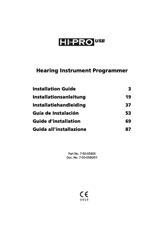 Hearing Instrument Programmer Installation Guide  3  Installationsanleitung  19  Installatiehandleiding  37  Guía de Instalación  53  Guide d’installation  69  Guida all’installazione  87  Part No. 7-50-05800 Doc. No. 7-50-0580/01  