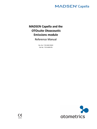 Table of Contents 1  Introduction to MADSEN Capella 1.1 Intended Use 1.2 Data Acquisition Board 1.3 The OTOsuite Otoacoustic Emissions module 1.3.1 NOAH 1.4 About this Manual 1.4.1 Installation and Assembly 1.4.2 Safety 1.4.3 Training 1.5 Typographical conventions 1.5.1 Navigation  5 5 5 5 5 6 6 6 6 6 7  2  Unpacking and Installing Capella and the Otoacoustic Emissions Module 2.1 Unpacking 2.1.1 Storage, Handling and Transportation 2.2 Assembling Capella 2.2.1 Front and top views of Capella 2.2.2 Connecting Capella to the PC and probe 2.2.3 Switching off Capella 2.3 ER-10D OAE Probe 2.3.1 Probe tip replacement 2.4 Foam Eartips 2.5 Plastic Eartips  9 9 9 9 9 10 10 11 11 12 12  3  Preparing for testing 3.1 Using an ER-10D probe  15 15  4  Measuring Otoacoustic Emissions with Capella 4.1 Measuring Distortion Product OAEs 4.1.1 The DP Otoacoustic Emissions Screens 4.1.1.1 The Otoacoustic Emissions Control Panel 4.1.1.2 The results graph in DP-gram and DP I/O 4.1.1.3 The Spectrum graph 4.1.1.4 The Legend box 4.1.1.5 Overlays - DP-gram and DP I/O 4.1.1.6 Data table - DP-gram and DP I/O 4.1.2 Configuring measurement buttons in DP-gram 4.1.2.1 Setting up PrecisePoints 4.1.3 Configuring measurement buttons in DP I/O 4.1.4 Configuring acceptance criteria - DP-gram and DP I/O 4.1.5 Normative DPOAE data 4.1.5.1 Normative data values 4.1.6 Viewing historical DP data 4.2 Measuring Transient OAEs and Spontaneous OAEs 4.2.1 The TEOAE and SOAE screens 4.2.1.1 The Spectral Response graph 4.2.1.2 The Temporal Response graph 4.2.1.3 The Legend box 4.2.1.4 Overlays - TEOAE and SOAE  17 17 17 18 19 20 20 21 21 23 23 24 25 26 26 28 29 29 30 31 31 31  Otometrics - MADSEN Capella  3  
