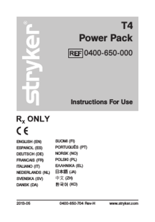 T4 Power Pack 0400-650-000  Instructions For Use  ENGLISH (EN) ESPAÑOL (ES) DEUTSCH (DE) FRANÇAIS (FR) ITALIANO (IT) NEDERLANDS (NL) SVENSKA (SV) DANSK (DA)  2013-05  SUOMI (FI) PORTUGUÊS (PT) NORSK (NO) POLSKI (PL) ΕΛΛΗΝΙΚΑ (EL) 日本語 (JA) 中文 (ZH) 한국어 (KO)  0400-650-704 Rev-H  www.stryker.com  