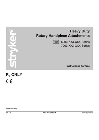 Heavy Duty Rotary Handpiece Attachments REF  6203-XXX-XXX Series 7203-XXX-XXX Series  Instructions For Use  ENGLISH (EN) 2011-10  7203-001-702 Rev-A  www.stryker.com  
