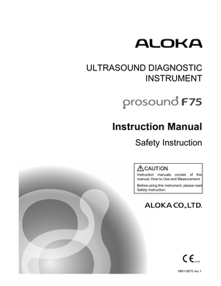 ULTRASOUND DIAGNOSTIC INSTRUMENT  Instruction Manual Safety Instruction (volume 1/2)  Instruction manuals consist of this manual, How to Use and Measurement. Before using this instrument, please read Safety Instruction.  MN1-5670 rev.1  