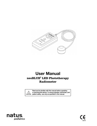User Manual neoBLUE LED Phototherapy Radiometer ®  Read and be familiar with this manual before operating or servicing this device. To ensure operator, technician, and CAUTION patient safety, use only as specified in this manual.  602014B  