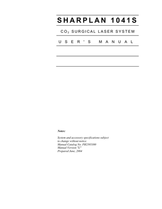 SHARPLAN 1041S  TABLE OF CONTENTS Chapter 1  Operating Safety Precautions  1.1.  General ... 1-1  1.2.  Burn Hazard ... 1-1  1.3.  Reflection and Direct Eye Exposure Hazard... 1-1  1.4.  Safety Eyewear... 1-2  1.5.  Laser Beam Safety ... 1-2  1.6.  Page  Patient Safety ... 1-2  1.7.  Explosion and Fire Hazard... 1-2  1.8.  High Voltage Hazard... 1-2  1.9.  Using the Proper Power Receptacle & Plug... 1-3  1.10.  Grounding the Unit ... 1-3  1.11.  Fuse Replacement ... 1-3  1.12.  Compliance with International Standards ... 1-4  1.13.  Warning, Certification and Identification Labels... 1-4  Chapter 2  Installation  2.1.  Unpacking and Inspection... 2-1  2.2.  Equipment List ... 2-1  2.3.  Space Requirements ... 2-2  2.4.  Line Power Considerations ... 2-3  2.5.  Remote Interlock System Connection... 2-3  2.6.  Footswitch Connection Assembly... 2-5  2.7.  Installation of Bacteriological Filter ... 2-5  2.8.  Connection to Regulated External Inert Gas Supply ... 2-6  2.9.  Connection to Smoke Evacuation System for Endoscopic Procedures... 2-7  Page  i  