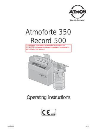 MedizinTechnik  Atmoforte 350 Record 500 Corresponds to the status of cessation of production on 31.12.2002 - subsequent changes to regulatory requirements are not taken into account.  Operating instructions  0124  444.0350.B  DF.01  1  