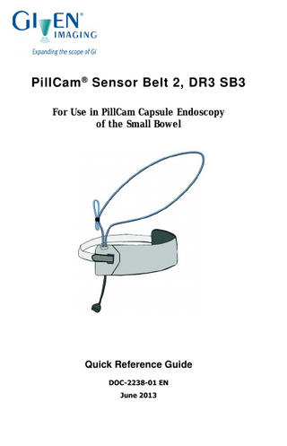 PillCam ® Sensor Belt 2, DR3 SB3 For Use in PillCam Capsule Endoscopy of the Small Bowel  Quick Reference Guide DOC-2238-01 EN June 2013  
