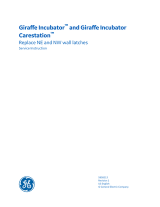 Giraffe Incubator™ and Giraffe Incubator Carestation™ Replace NE and NW wall latches Service Instruction  5858213 Revision 1 US English © General Electric Company  