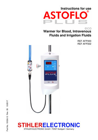 Instructions for use  Warmer for Blood, Intravenous Fluids and Irrigation Fluids  Part No. 10038.12 Rev. 05 10/2017  REF AFP300 REF AFP302  STIHLER ELECTRONIC GmbH • 70597 Stuttgart • Germany  