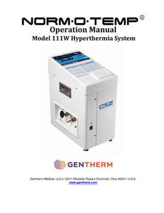 Operation Manual  NORM-O-TEMP, Model 111W TABLE OF CONTENTS  Symbols...3 Warnings and Cautions ...4 Table of Contents ...7 Technical Help ...8 Before you call for Service... ...8 In-Warranty Repair and Parts ...8 Important Safety Information ...8 NORM-O-TEMP® System Operating Instructions “Quick Start” Guide ...9 Section 1. Introduction ... 10 1-0. General Safety Precautions ... 10 1-1. General Description of this Manual ... 10 1-2. Description of the NORM-O-TEMP® Hyperthermia System ... 10 1-3. Physical Description of the NORM-O-TEMP® System ... 11 1-3.1. External Features and Descriptions – Front View ... 11 1-3.2. External Features and Descriptions – Left Side View ... 12 1-3.3. External Features and Descriptions – Rear View ... 13 1-3.4. External Features and Descriptions – Right Side View ... 14 1-3.5. External Features and Descriptions – Top View ... 15 1-4. Required Accessories ... 17 Section 2. Specifications and Certifications ... 17 2-0. Unit and Patient Related Precautions ... 19 2-1. Patient Preparation and Bedside Care ... 19 2-2. Alarms and Error Displays ... 19 Section 3. Operating the NORM-O-TEMP® System ... 21 3-0. Introduction ... 21 3-1. Arranging the System Components ... 21 3-2. Operating the NORM-O-TEMP® System ... 22 3-3. Concluding the Use of the NORM-O-TEMP® System ... 22 Section 4. General Maintenance of the NORM-O-TEMP® System ... 23 4-0. Introduction ... 23 4-1. Replenishing the Reservoir / Fixing a Low Water Alarm ... 23 4-2. Maintenance of the NORM-O-TEMP® unit Exterior – Cleaning Instructions ... 24  TABLE OF FIGURES  Figure 1. NORM-O-TEMP® unit, Front View ... 12 Figure 2. NORM-O-TEMP® unit, Left Side View ... 13 Figure 3. NORM-O-TEMP® unit, Rear View... 14 Figure 4. NORM-O-TEMP® unit, Right Side View ... 14 Figure 5. NORM-O-TEMP® unit, Model 111W Top View. ... 16 Figure 6. NORM-O-TEMP® unit, Model 111W Features ... 18  Page 7 of 28  