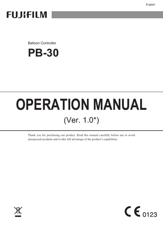English フジノン和文  Balloon Controller  PB-30  OPERATION MANUAL (Ver. 1.0*)  Thank you for purchasing our product. Read this manual carefully before use to avoid unexpected accidents and to take full advantage of the product’s capabilities.  PB30_E2_897N120519D.indb  1  2017/08/15  17:21:25  