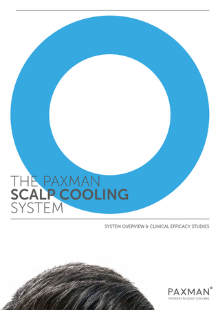 THE PAXMAN SCALP COOLING SYSTEM SYSTEM OVERVIEW & CLINICAL EFFICACY STUDIES  