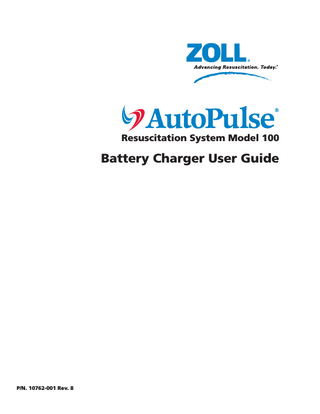 Battery Charger User Guide  Table of Contents  0  Figures ...iv Tables ...v Preface ...vii Who Should Read this Guide ...vii General Warnings and Precautions ...vii Symbols ...viii 1 Introduction of the AutoPulse Power System ...1-1 1.1 Battery Charger Components ... 1-2 1.1.1 Battery ... 1-2 1.1.2 Battery Charger ... 1-4 2 Setting Up the AutoPulse Battery Charger ...2-1 3 Performing a Battery Status Check ...3-1 4 Operating the Battery Charger ...4-1 4.1 Operating Sequence ... 4-1 4.2 Understanding Test-Cycles ... 4-4 5 Managing the AutoPulse Power System ...5-1 5.1 Battery Management ... 5-1 5.2 Battery Maintenance ... 5-2 5.2.1 Storing Batteries ... 5-2 5.2.2 Reaching the End of Battery Service Life ... 5-2 5.2.3 Disposing of Nickel-Metal Hydride Batteries ... 5-3 5.3 Battery Charger Maintenance ... 5-3 5.3.1 Cleaning the Battery Charger ... 5-3 5.3.2 Replacing a Battery Charger Fuse ... 5-3 Appendix A Troubleshooting ... A-1 Appendix B Technical Specifications ...B-1 B.1 Battery Physical ...B-1 B.2 Battery Environmental ...B-1 B.3 Battery Charger Physical ...B-2 B.4 Battery Charger Environmental ...B-2 B.5 FCC Statement ...B-3 B.6 Limited Warranty for AutoPulse Resuscitation System ...B-3 Index ...I-1  P/N. 10762-001 Rev. 8  Page iii  