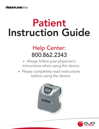 Patient Instruction Guide Help Center: 800.862.2343 Always follow your physician’s instructions when using the device. • Please completely read instructions before using the device. •  