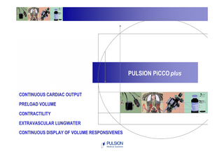 PULSION PiCCO plus CONTINUOUS CARDIAC OUTPUT PRELOAD VOLUME CONTRACTILITY EXTRAVASCULAR LUNGWATER CONTINUOUS DISPLAY OF VOLUME RESPONSIVENES  