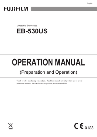 English フジノン和文  Ultrasonic Endoscope  EB-530US  OPERATION MANUAL (Preparation and Operation) Thank you for purchasing our product. Read this manual carefully before use to avoid unexpected accidents, and take full advantage of the product's capabilities.  EB530US_E2_202B1237458F.indb  1  2013/12/23  11:50:47  