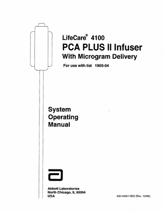 9T  LifeCare@ 4100  :  PCA PLUS II Infuser With Microgram Delivery  IJ  For use with list 1950-04  System Operating Manual  a Abbott Laboratories North Chicago, IL 60064 USA  430-04501-BOZ(Rev. 10/96)  