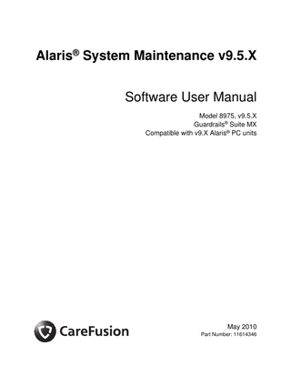 Alaris® System Maintenance v9.5.X Software User Manual Model 8975, v9.5.X Guardrails® Suite MX Compatible with v9.X Alaris® PC units  May 2010 Part Number: 11614346  