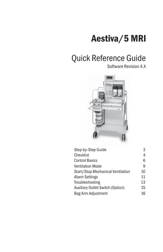 Aestiva/5 MRI Quick Reference Guide Software Revision 4.X  Step-by-Step Guide Checklist Control Basics Ventilation Mode Start/Stop Mechanical Ventilation Alarm Settings Troubleshooting Auxiliary Outlet Switch (Option) Bag Arm Adjustment  © 2002 Datex-Ohmeda, Inc.  All rights reserved Subject to change without notice Printed in USA 10 03 1006 0990 000 B  3 4 6 9 10 11 13 15 16  