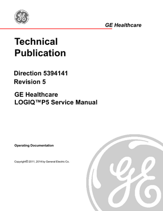 GE HEALTHCARE DIRECTION 5394141, REVISION 5  LOGIQ™ P5 SERVICE MANUAL  Table of Contents CHAPTER 1 Introduction Overview...1-1 Purpose of Chapter 1...1-1 Purpose of Service Manual...1-1 Typical Users of the Basic Service Manual...1-2 LOGIQ™ P5 Models Covered by this Manual...1-2 Purpose of Operator Manual(s)...1-2 Important Conventions...1-3 Conventions Used in Book...1-3 Standard Hazard Icons...1-4 Product Icons...1-5 WEEE Label...1-7 Safety Considerations...1-12 Introduction...1-12 Human Safety...1-12 Mechanical Safety...1-12 Electrical Safety...1-13 Label Locations...1-14 Dangerous Procedure Warnings...1-16 Lockout/Tagout Requirements (For USA Only)...1-16 EMC, EMI, and ESD...1-17 Electromagnetic Compatibility (EMC)...1-17 CE Compliance...1-17 Electrostatic Discharge (ESD) Prevention...1-17 Customer Assistance...1-18 Contact Information...1-18 System Manufacturer...1-19  Table of Contents  i-13  