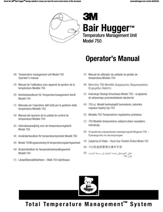 Check the 3MTM Bair HuggerTM therapy website to ensure you have the most recent version of this document.  www.bairhugger.com reorder #202523A  5  Bair Hugger Model 750 Temperature Management Unit Operator’s Manual  Table of Contents Introduction �����������������������������������������������������������������������  7  Description of the Total Temperature Management™ System����������������������  7  Indications��������������������������������������������������������������������  7  Definition of Symbols����������������������������������������������������������  8  Explanation of Signal Word Consequences��������������������������������������  9  Contraindications�������������������������������������������������������������  9  Warnings���������������������������������������������������������������������  9  Cautions��������������������������������������������������������������������� 10 Notices���������������������������������������������������������������������� 11 Proper Use and Maintenance�������������������������������������������������� 11 Read Before Servicing Equipment���������������������������������������������� 11 Overview and Operation����������������������������������������������������������� 12 Unit Power-On-Reset��������������������������������������������������������� 12 Overview of Control Panel���������������������������������������������������� 13 Mounting the Temperature Management Unit to an IV Pole���������������������  15  Instructions for Use����������������������������������������������������������� 16 Viewing the Temperature Mode Timer����������������������������������������� 17 What to Do in Case of an Over-Temperature Condition������������������������� 17 What to Do in Case of a Fault Condition�������������������������������������� 17 General Maintenance and Storage �������������������������������������������������� 18 Cleaning the Cabinet and Hose������������������������������������������������ 18 Storage����������������������������������������������������������������������� 18 Technical Support and Customer Service�������������������������������������������� 19 When You Call for Technical Support������������������������������������������ 19 In-Warranty Repair and Exchange��������������������������������������������� 19 Specifications���������������������������������������������������������������������� 20  English 202523A  