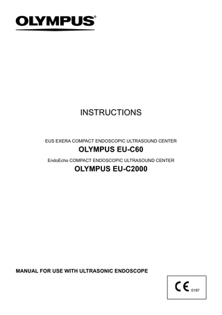 INSTRUCTIONS  EUS EXERA COMPACT ENDOSCOPIC ULTRASOUND CENTER  OLYMPUS EU-C60 EndoEcho COMPACT ENDOSCOPIC ULTRASOUND CENTER  OLYMPUS EU-C2000  MANUAL FOR USE WITH ULTRASONIC ENDOSCOPE  