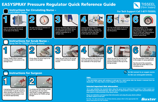 EASYSPRAY Pressure Regulator Quick Reference Guide  1  Instructions for Circulating Nurse – EASYSPRAY Device  Connect EASYSPRAY device to IV pole or cart rail using the clamps on the back of the device.  1  3  4  5  Set wall unit pressure between 3.5 and 7 bar (51-100 psi).  Connect the black tube, located at the side of the EASYSPRAY device, to a propellant gas source. Use medical compressed air or nitrogen only.  Connect Spray Set filters to EASYSPRAY device. Connect the blue filter to the blue female Luer connector and the clear filter to the male Luer connector.  Turn the on/off switch on the front side of the EASYSPRAY device to the ON position.  Check the gauge on the EASYSPRAY device for the appropriate pressure range of 1.5-2.0 bars (21.5-28.5 psi). Adjust pressure setting by turning the black pressure control knob.  3  4  5  6  2  Spray Set for TISSEEL [Fibrin Sealant]  Prepare TISSEEL [Fibrin Sealant] according to the instructions in the package insert.  1  2  Instructions for Scrub Nurse –  For Topical Use Only  For Tech Support Call 1-877-TISSEEL  For Topical Use Only  Firmly attach the spray head to the nozzle of the syringes.  For Topical Use Only  Fasten the pull strap to the syringe to assure the spray head is tightly secured.  For Topical Use Only  Fit the connection tube of the spray set to the Luer-lock connector on the underside of the spray head.  6  For Topical Use Only  Attach the clip (on the end of the sensor line) by sliding it into the grooves located on the top of the syringe plunger.  For Topical Use Only  A spraying distance of 10 –15 cm is recommended. In specific situations where spraying at less than 10 cm is necessary, the gas pressure must be reduced appropriately.  Pass the assembled TISSEEL syringe to the surgeon for spray application. Pass the end of the connection tube with the sterile filters to the circulating nurse.  O2 Do Not connect to an oxygen source.  Instructions for Surgeon  2  For Topical Use Only  Do Not use rechargable batteries. TIPS • The EASYSPRAY device will continue to emit gas for a brief period after the thumb is removed from the clip/plunger. This delay helps to avoid clogging of the spray head.  For Topical Use Only  To activate the flow of gas, occlude the opening in the clip center with thumb. To begin application, gently depress the TISSEEL syringe plunger.  Selected Important Risk Information -Air or gas embolism has occurred when using the spray device without fibrin sealant, or fibrin sealant was administered using pressurized gas. This may occur if a spray device is used at higher than recommended pressures and/or in close proximity to the tissue surface. Please see Indications and Important Risk Information and using the spray device without the fibrin sealant on the back. Rx Only: For safe and proper use of these devices, please refer to the appropriate full device Instructions for Use included.  