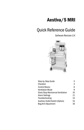 Aestiva/5 MRI Quick Reference Guide Software Revision 3.X  Step-by-Step Guide Checklist Control Basics Ventilation Mode Start/Stop Mechanical Ventilation Alarm Settings Troubleshooting Auxiliary Outlet Switch (Option) Bag Arm Adjustment  © 2000 Datex-Ohmeda, Inc. All rights reserved Subject to change without notice Printed in USA 02 02 1006 0861 000 B  3 4 6 9 10 11 13 15 16  