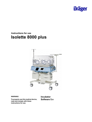 Instructions for use  Isolette 8000 plus  WARNING To properly use this medical device, read and comply with these instructions for use.  Incubator Software 5.n  