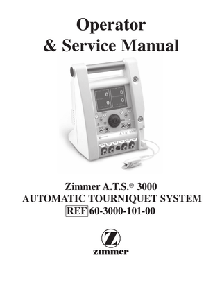 Operator & Service Manual  A.T.S. 3000 AUTOMATIC TOURNIQUET SYSTEM  Zimmer A.T.S.® 3000 AUTOMATIC TOURNIQUET SYSTEM REF 60-3000-101-00  