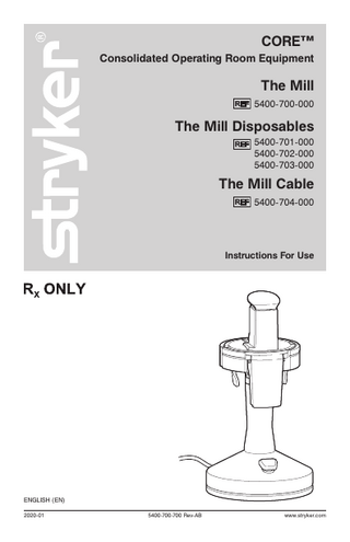 CORE™ Consolidated Operating Room Equipment  The Mill 5400-700-000  The Mill Disposables 5400-701-000 5400-702-000 5400-703-000  The Mill Cable 5400-704-000  Instructions For Use  ENGLISH (EN) 2020-01  5400-700-700 Rev-AB  www.stryker.com  