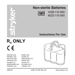 Non-sterile Batteries 4126-110-000 4222-110-000  Instructions For Use  ENGLISH (EN) ESPAÑOL (ES) DEUTSCH (DE) FRANÇAIS (FR) ITALIANO (IT) NEDERLANDS (NL) SVENSKA (SV)  2020-01  DANSK (DA) SUOMI (FI) PORTUGUÊS (PT) NORSK (NO) POLSKI (PL) ΕΛΛΗΝΙΚΑ (EL) TÜRKÇE (TR)  4126-110-700 Rev-AA  www.stryker.com  