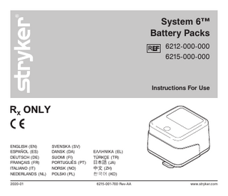 System 6™ Battery Packs REF  6212-000-000 6215-000-000  Instructions For Use  ENGLISH (EN) ESPAÑOL (ES) DEUTSCH (DE) FRANÇAIS (FR) ITALIANO (IT) NEDERLANDS (NL) 2020-01  SVENSKA (SV) DANSK (DA) SUOMI (FI) PORTUGUÊS (PT) NORSK (NO) POLSKI (PL)  ΕΛΛΗΝΙΚΑ (EL) TÜRKÇE (TR) 日本語 (JA) 中文 (ZH) 한국어 (KO) 6215-001-700 Rev-AA  www.stryker.com  