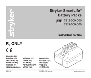 Stryker SmartLife® Battery Packs REF  7212-000-000 7215-000-000  Instructions For Use  ENGLISH (EN) ESPAÑOL (ES) DEUTSCH (DE) FRANÇAIS (FR) ITALIANO (IT) NEDERLANDS (NL) 2020-01  SVENSKA (SV) DANSK (DA) SUOMI (FI) PORTUGUÊS (PT) NORSK (NO)  POLSKI (PL) ΕΛΛΗΝΙΚΑ (EL) 日本語 (JA) 中文 (ZH) 한국어 (KO) 7215-001-700 Rev-AA  www.stryker.com  