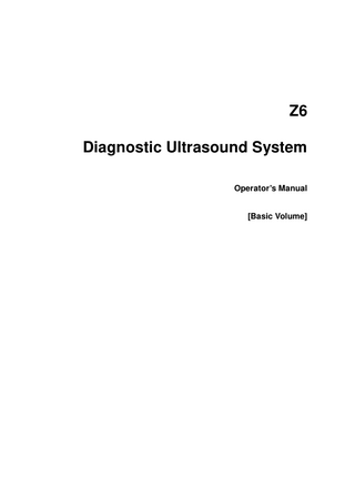 Z6 Diagnostic Ultrasound System Operator’s Manual [Basic Volume]  