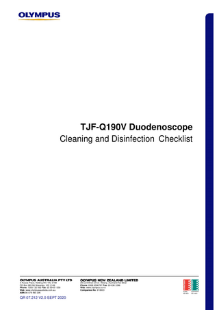 TJF-Q190V Duodenoscope Cleaning and Disinfection Checklist  3 Acacia Place, Notting Hill. VIC 3168 PO Box 985 Mt Waverley. VIC 3149 Phone: 1300 132 992 Fax: 03 9543 1350 Web: www.olympusaustralia.com.au ABN 90 078 493 295  QR 07.212 V2.0 SEPT 2020  28 Corinthian Drive. Albany, Auckland NZ 0632 Phone: 0508 6596787 Fax: 09 836 3386 Web: www.olympus.co.nz Companies No: 910603  