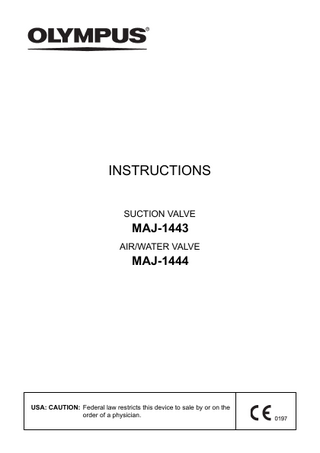 INSTRUCTIONS SUCTION VALVE  MAJ-1443 AIR/WATER VALVE  MAJ-1444  USA: CAUTION: Federal law restricts this device to sale by or on the order of a physician.  